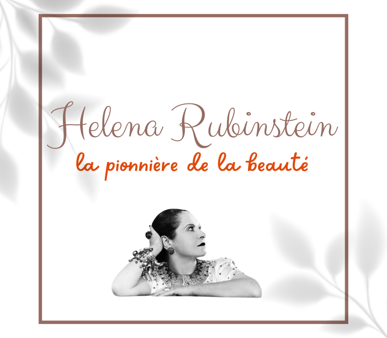 Helena Rubinstein : la pionnière de la beauté