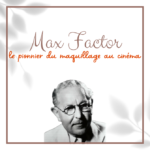 Max Factor : pionnier du maquillage au cinéma